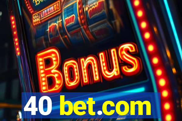 40 bet.com